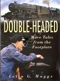 Double-Headed - More Tales from the Footplate by MAGGS, Colin G.